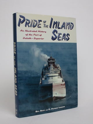Item #007030 Pride of the Inland Seas: An Illustrated History of the Port of Duluth-Superior....
