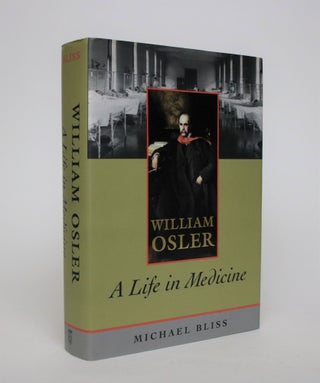Item #007055 William Osler: A Life in Medicine. Michael Bliss
