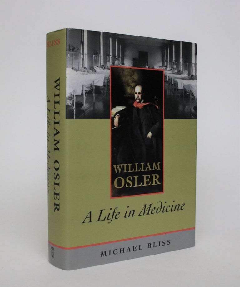 Item #007055 William Osler: A Life in Medicine. Michael Bliss.
