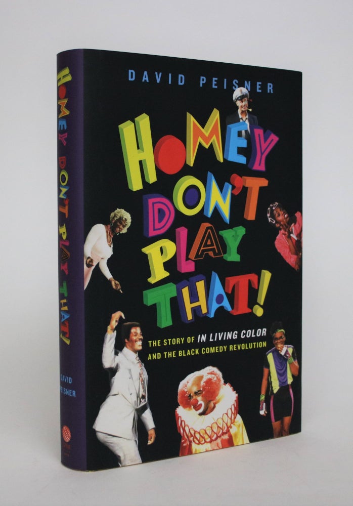 Item #007056 Homey Don't Play That! The Story of In Living Color and the Black Comedy Revolution. David Peisner.