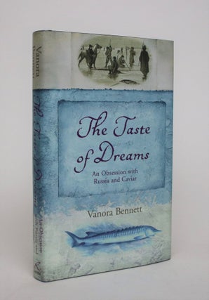 Item #007057 The Taste Of Dreams: An Obsession with Russia and Caviar. Vanora Bennett
