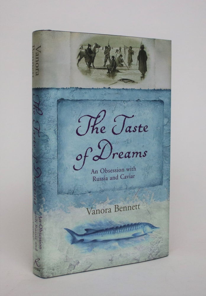 Item #007057 The Taste Of Dreams: An Obsession with Russia and Caviar. Vanora Bennett.