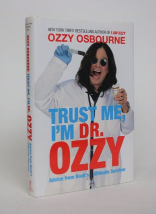 Item #007058 Trust Me, I'm Dr. Ozzy: Advice from Rock's Ultimate Survivor. Ozzy Osbourne, Chris...