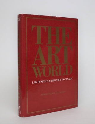 Item #007065 The Art World: Law, Business & Practice in Canada. Aaron Milrad, Ella Agnew