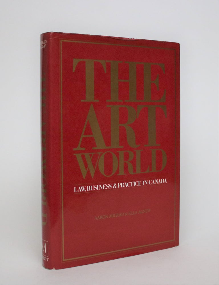 Item #007065 The Art World: Law, Business & Practice in Canada. Aaron Milrad, Ella Agnew.