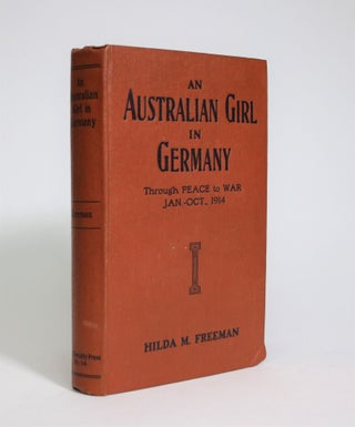 Item #007110 An Australian Girl in Germany, Through Peace to War, Jan.-Oct., 1914. Hilda M. Freeman