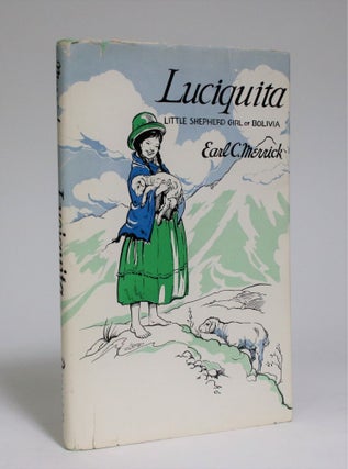 Item #007116 Luciquita: Little Shepherd Girl of Bolivia. Earl C. Merrick