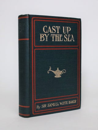 Item #007128 Cast Up By the Sea. Sir Samuel White Baker