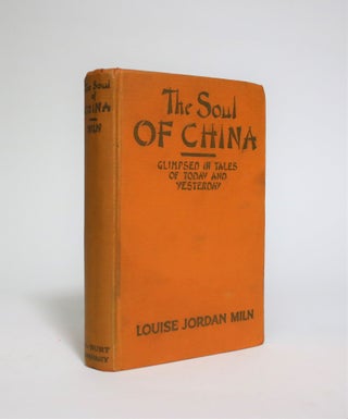 Item #007134 The Soul of China, Glimpsed in Tales of Today and Yesterday. Louise Jordan Miln