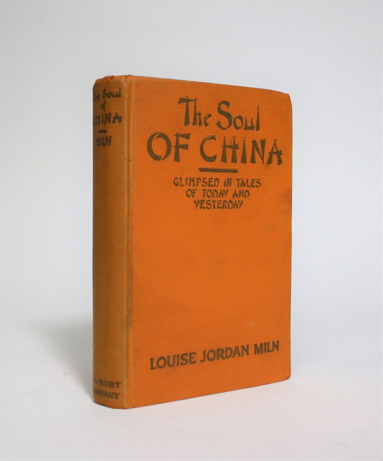 Item #007134 The Soul of China, Glimpsed in Tales of Today and Yesterday. Louise Jordan Miln.