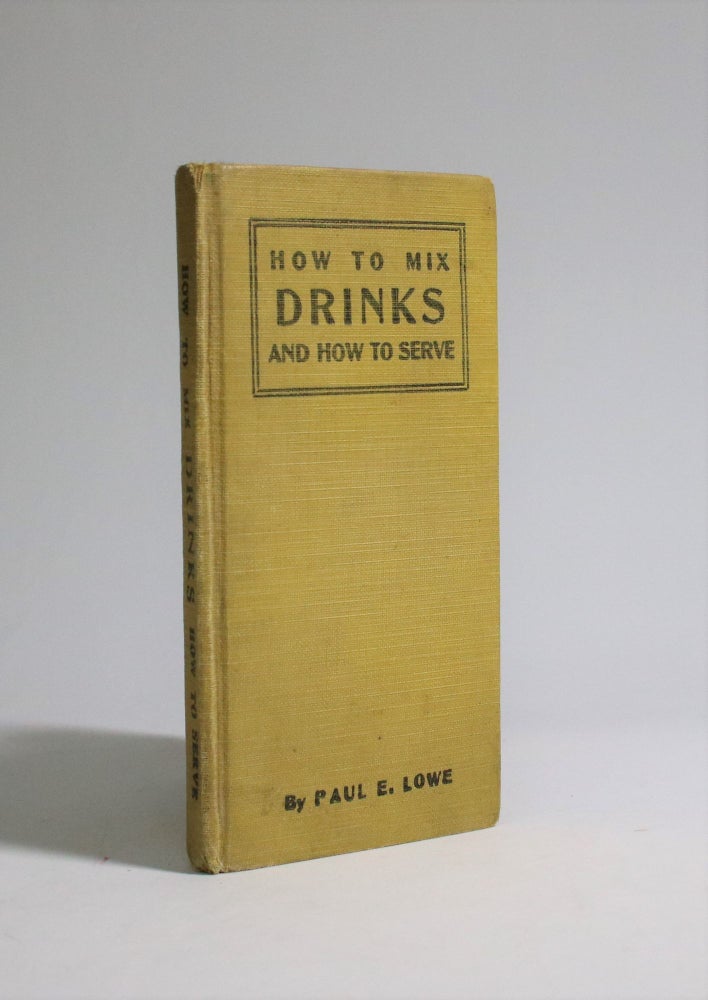 Item #007151 How to Mix Drinks and How to Serve. Paul E. Lowe.