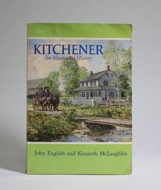 Item #007154 Kitchener: An Illustrated History. John English, Kenneth McLaughlin