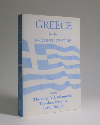 Item #007156 Greece in The Twentieth Century. Theodore A. Couloumbis, Theodore Kariotis, Fotini...