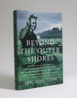 Item #007162 Beyond the Outer Shores: The Untold Story Of Ed Ricketts, The Pioneering Ecologist...
