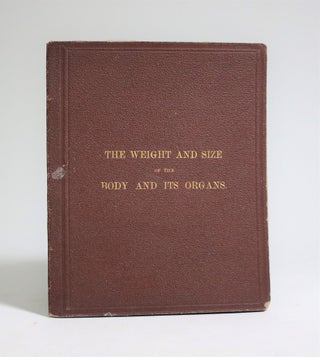 Item #007177 The Weight and Size of The Body and Its Organs. J. S. Wight
