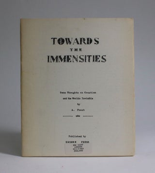 Item #007202 Towards the Immensities: Some Thoughts on Creation and the Worlds Invisible. A. Frost