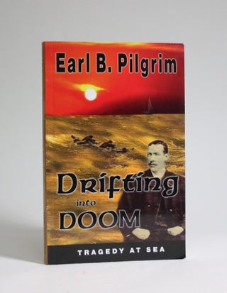Item #007210 Drifting Into Doom: Howard Blackburn and Tommy Welsh, Lost at Sea. Earl B. Pilgrim