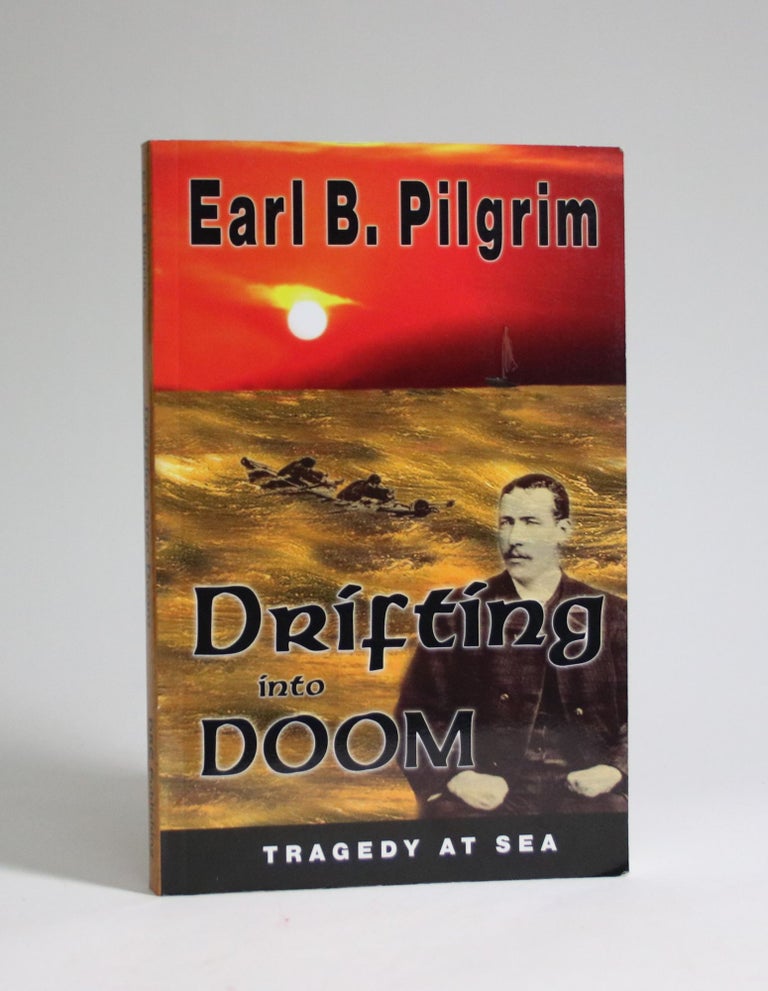 Item #007210 Drifting Into Doom: Howard Blackburn and Tommy Welsh, Lost at Sea. Earl B. Pilgrim.