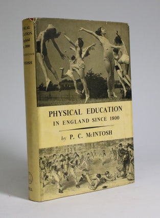 Item #007235 Physical Education in England Since 1800. Peter C. McIntosh