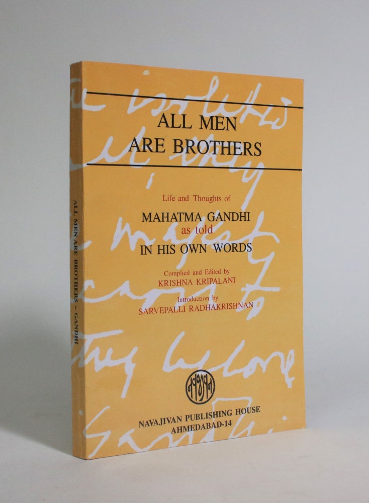 Item #007294 All Men Are Brothers: Life and Thoughts of Mahatma Gandhi as Told in His Own Words. Mahatma Gandhi, Krishna Kripalani.