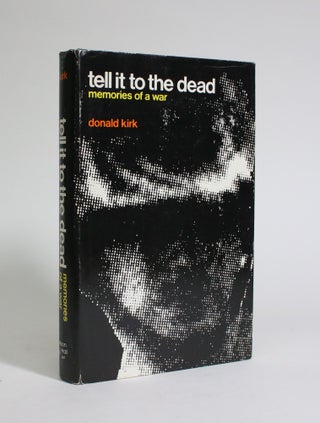 Item #007298 Tell It to The Dead: Memories Of a War. Donald Kirk
