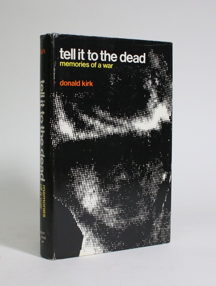 Item #007298 Tell It to The Dead: Memories Of a War. Donald Kirk.