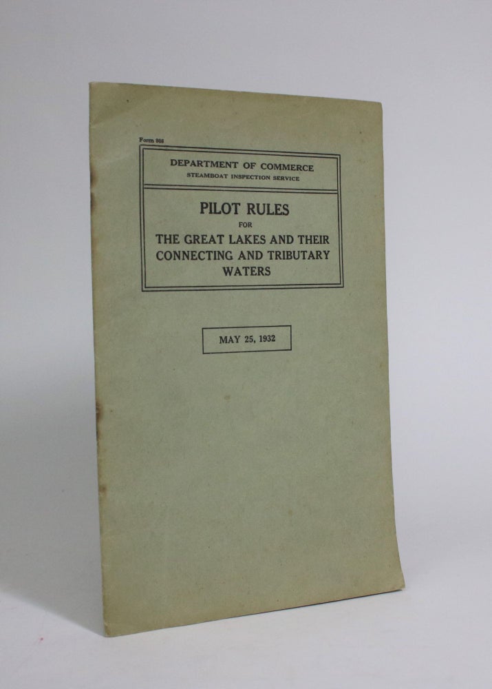 Item #007302 Pilot Rules for The Great Lakes and Their Connecting and Tributary Waters. U S. Department of Commerce Steamboat Inspection Service.