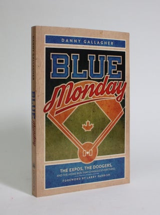 Item #007309 Blue Monday: The Expos, the Dodgers, and the Home Run That Changed Everything. Danny...
