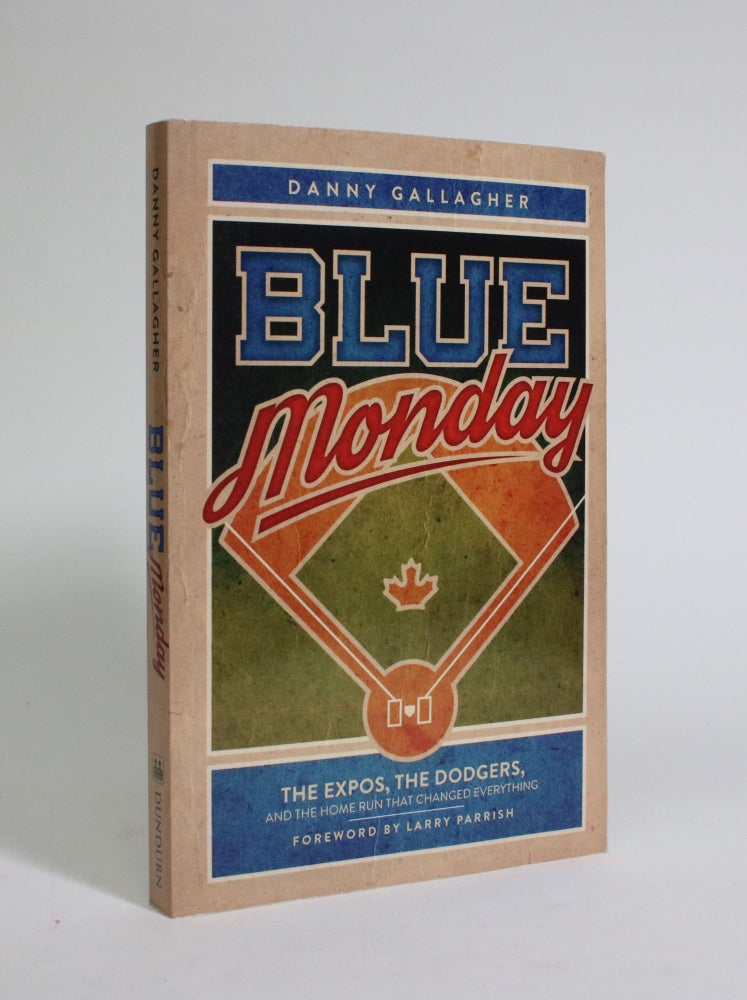 Item #007309 Blue Monday: The Expos, the Dodgers, and the Home Run That Changed Everything. Danny Gallagher.