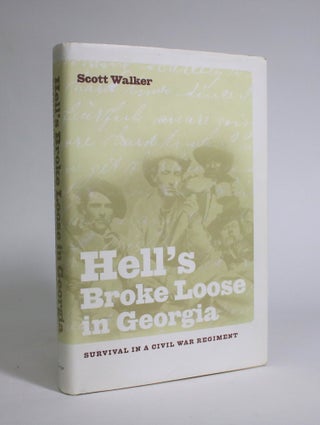 Item #007311 Hell's Broke Loose in Georgia: Survival in a Civil War Regiment. Scott Walker