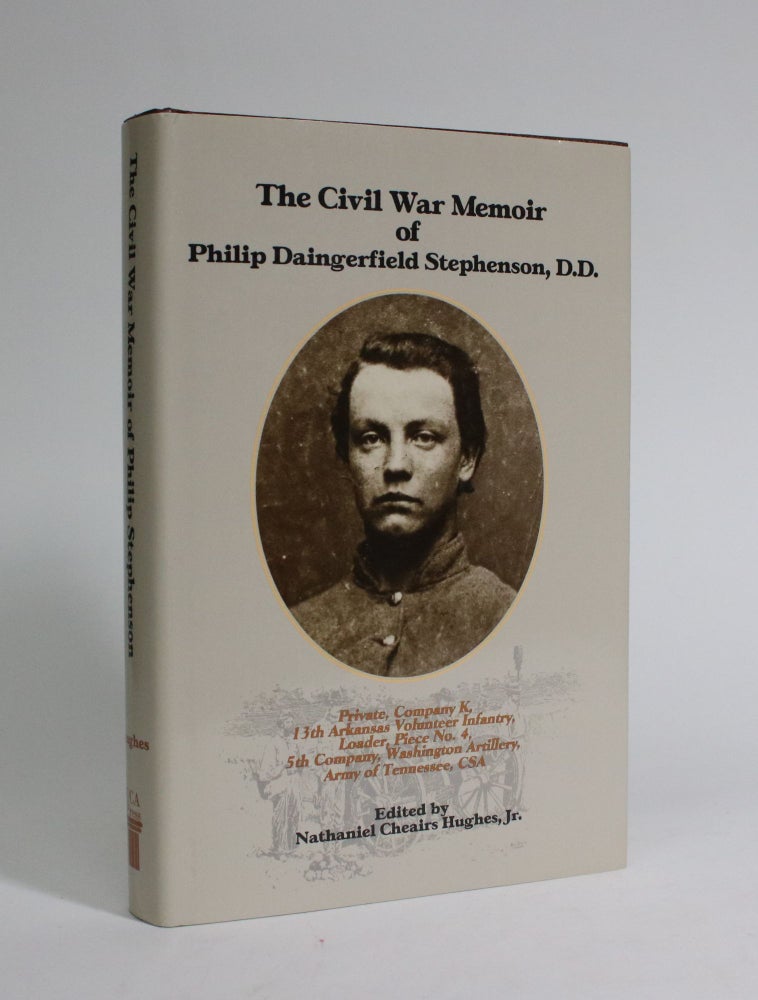 Item #007321 The Civil War Memoir of Philip Daingerfield Stephenson, D.D. Philip Daingerfield Stephenson, Natahaniel Cheairs Hughes Jr.