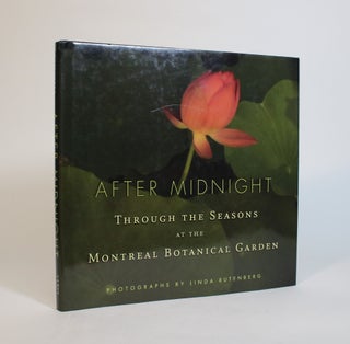 Item #007333 After Midnight: Through the Seasons at the Montreal Botanical Garden. Linda...