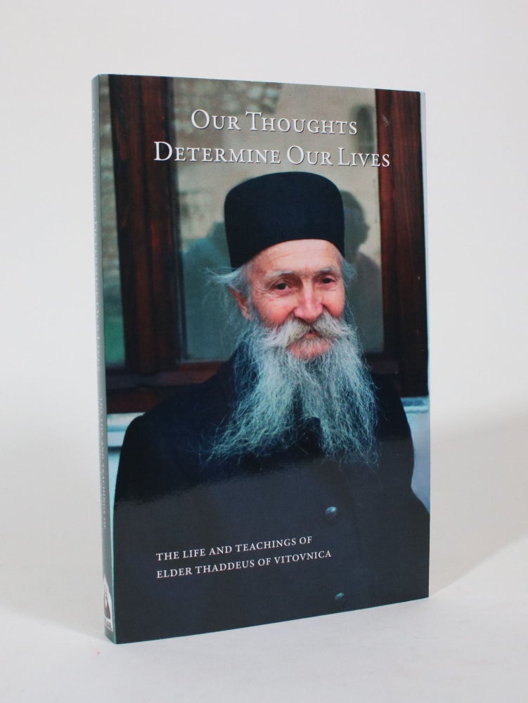 Item #007336 Our Thoughts Determine Our Lives: The Life and Teachings of Elder Thaddeus of Vitovnica. St. Herman of Alaska Brotherhood, Compiler.