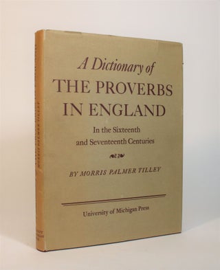 Item #007351 A Dictionary of The Proverbs in England In the Sixteenth and Seventeenth Century. A...
