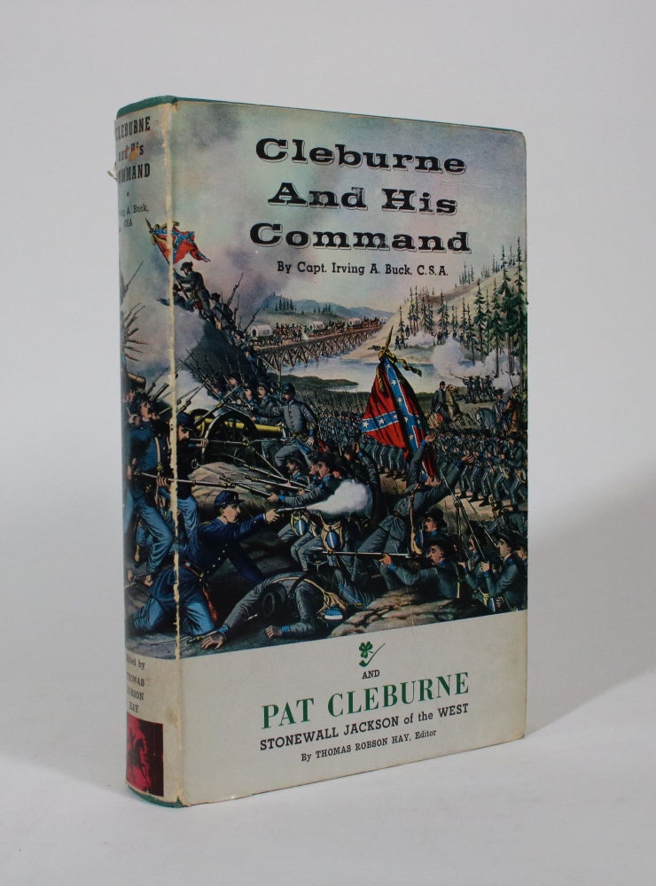 Item #007352 Cleburne and His Command, and Pat Cleburne: Stonewall Jackson of the West. Captain Irving A. Buck, Thomas Robson Hay.