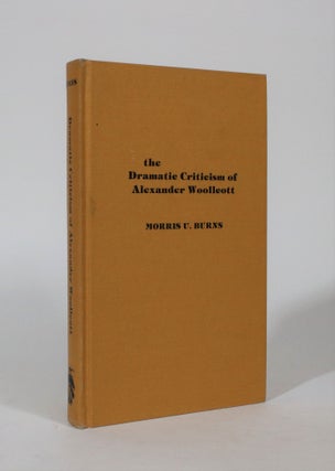 Item #007354 The Dramatic Criticism Of Alexander Woollcott. Morris U. Burns