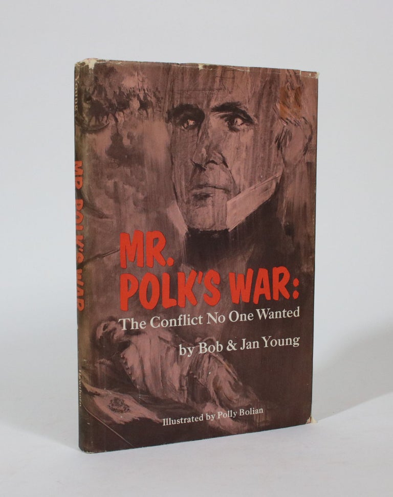 Item #007361 Mr. Polk's War: The Conflict No One Wanted. Bob Young, Jan Young.