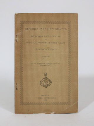 Item #007374 Historic Canadian Ground: The La Salle Homestead of 1666 and Other Old Landmarks of...