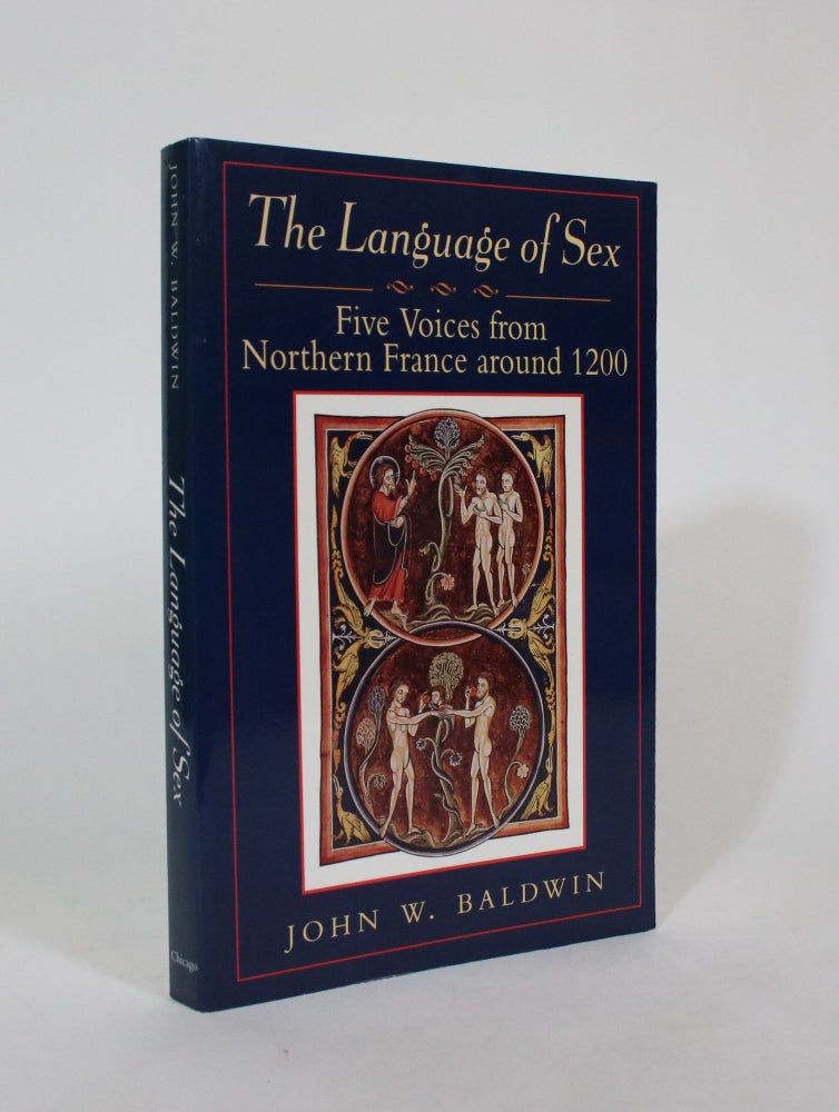 Item #007388 The Language of Sex: Five Voices from Northern France Around 1200. John W. Baldwin.