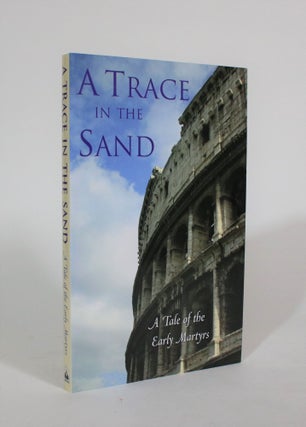 Item #007397 A Trace In the Sand: A Tale of the Early Martyrs. Lawrence Damian Robinson, the St....