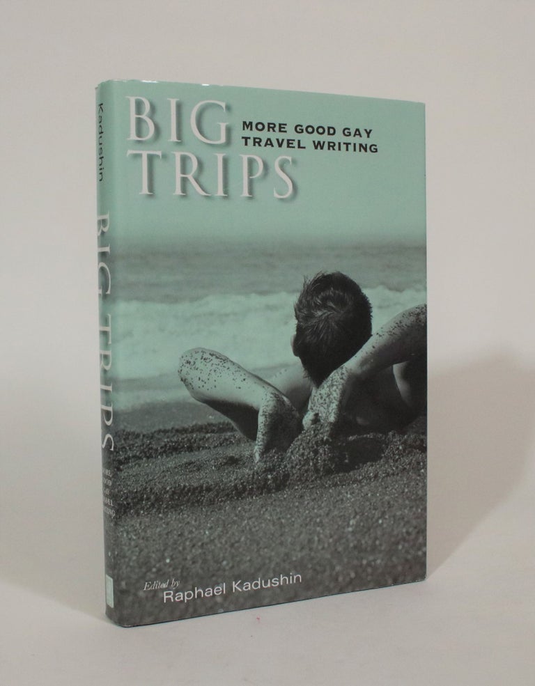 Item #007419 Big Trips: More Good Gay Travel Writing. Raphael Kadushin.