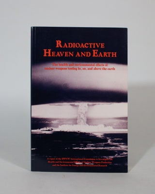 Item #007441 Radioactive Heaven and Earth: The Health and environmental Effects of nuclear...