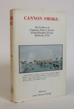 Item #007455 Cannon Smoke: The Letters of Captain John J. Good, Good-Douglas Texas Battery, CSA....