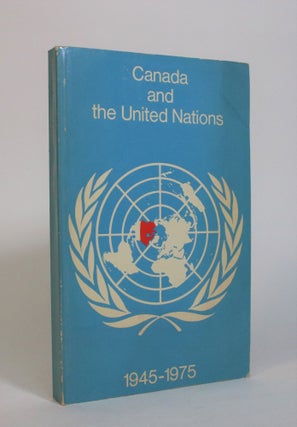 Item #007459 Canada and the United Nations, 1945-1975. Department of External Affairs Canada