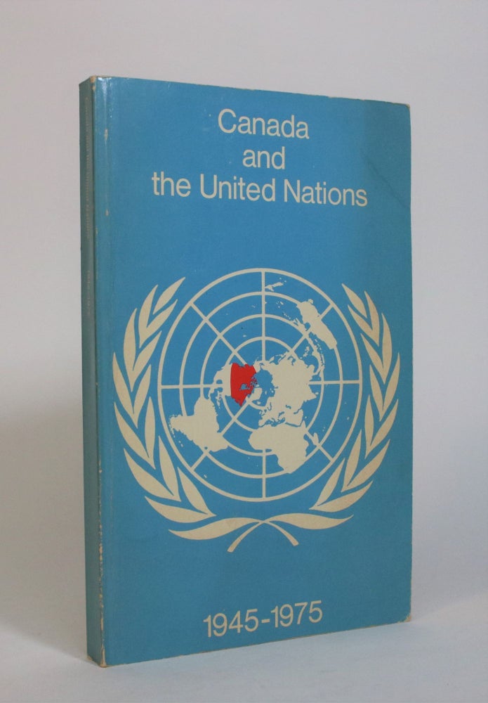 Item #007459 Canada and the United Nations, 1945-1975. Department of External Affairs Canada.