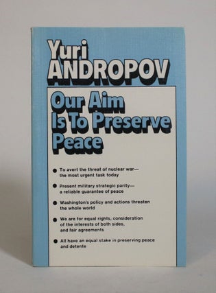 Item #007464 Our Aim is to Preserve Peace: A Collection Of Speeches By Y. V. Andropov, General...