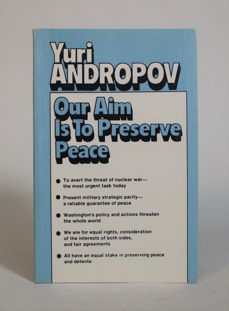 Item #007464 Our Aim is to Preserve Peace: A Collection Of Speeches By Y. V. Andropov, General Secretary of the CPSU Central Committee. Yuri Andropov.
