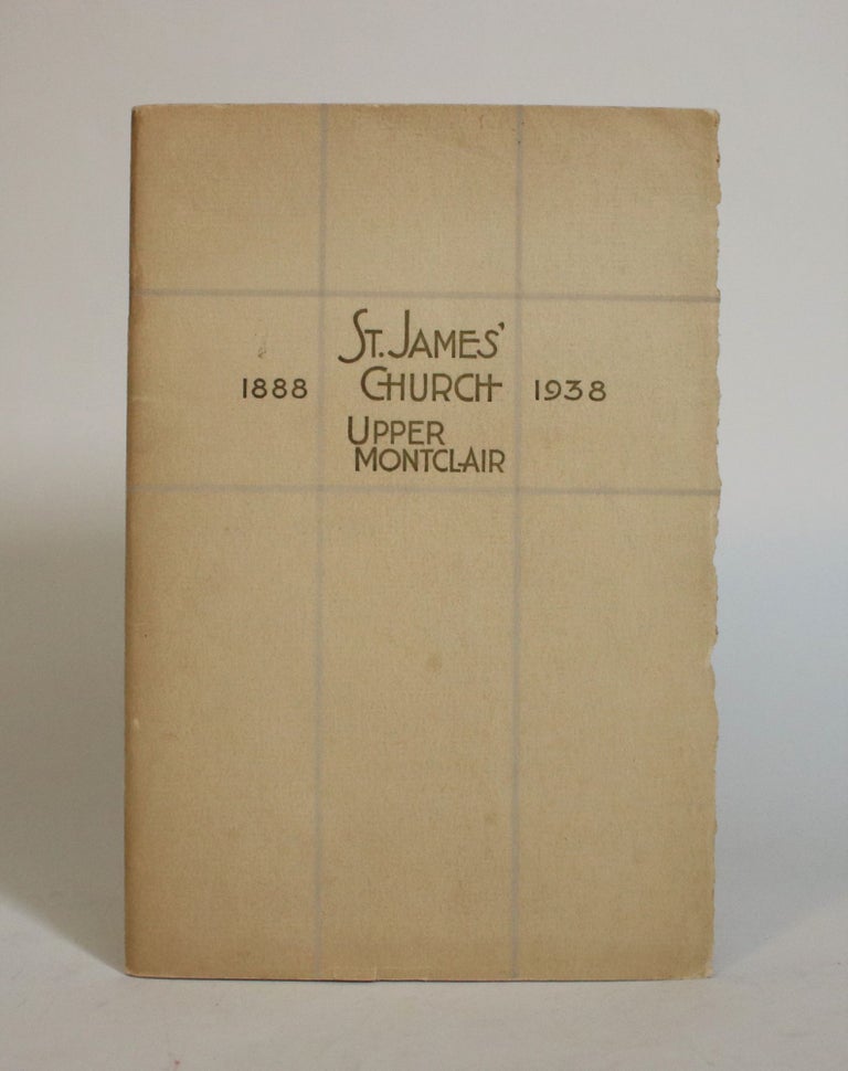 Item #007470 An Account of the First Fifty Years of The Life and Growth of Saint James' Church, Upper Montclair, 1888-1938. St. James' Church.
