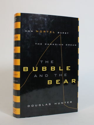 Item #007475 The Bubble and The Bear: How Nortel Burst The Canadian Dream. Douglas Hunter