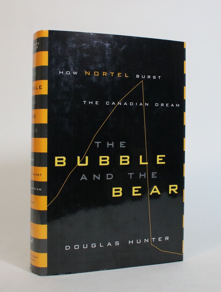 Item #007475 The Bubble and The Bear: How Nortel Burst The Canadian Dream. Douglas Hunter.